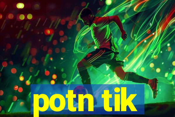 potn tik